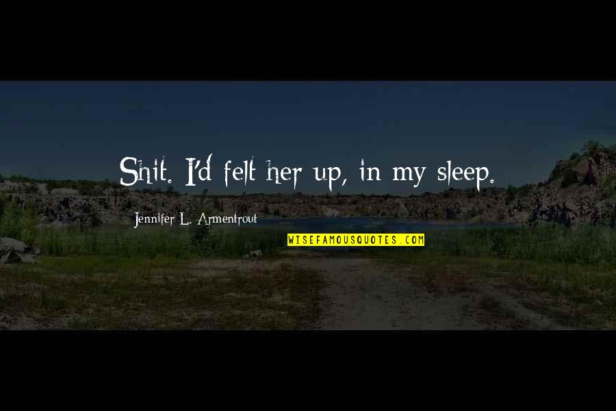 Nennig Quotes By Jennifer L. Armentrout: Shit. I'd felt her up, in my sleep.
