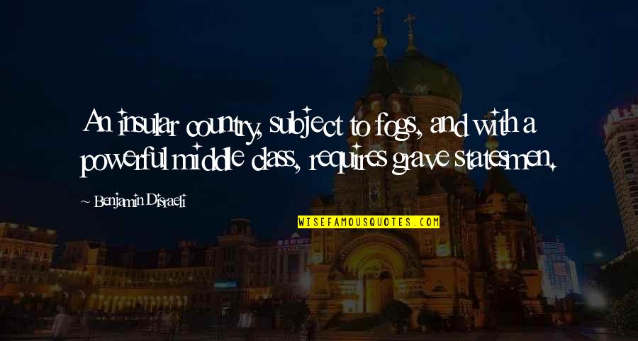 Nennt Mich Quotes By Benjamin Disraeli: An insular country, subject to fogs, and with