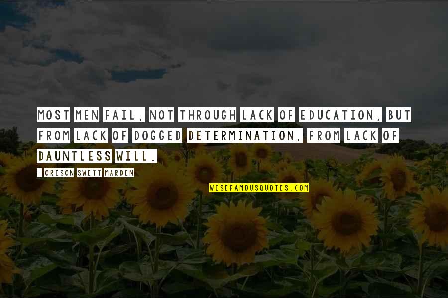 Nennt Mich Quotes By Orison Swett Marden: Most men fail, not through lack of education, Nennt Mich Quotes By Orison Swett Marden: Most men fail, not through lack of education,
