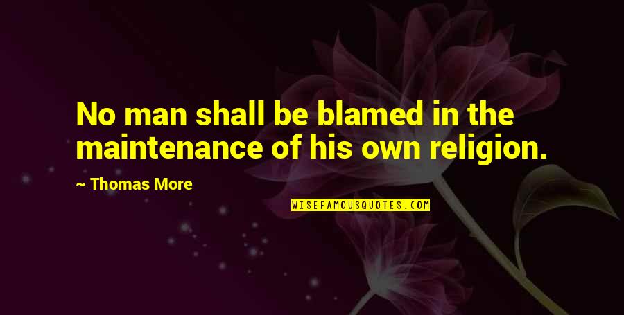 Nenormalno Ili Quotes By Thomas More: No man shall be blamed in the maintenance