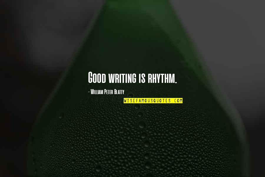 Nenorocire Sinonim Quotes By William Peter Blatty: Good writing is rhythm. Nenorocire Sinonim Quotes By William Peter Blatty: Good writing is rhythm.