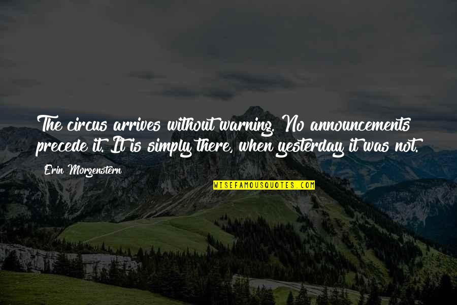 Nenorocit Traducere Quotes By Erin Morgenstern: The circus arrives without warning. No announcements precede