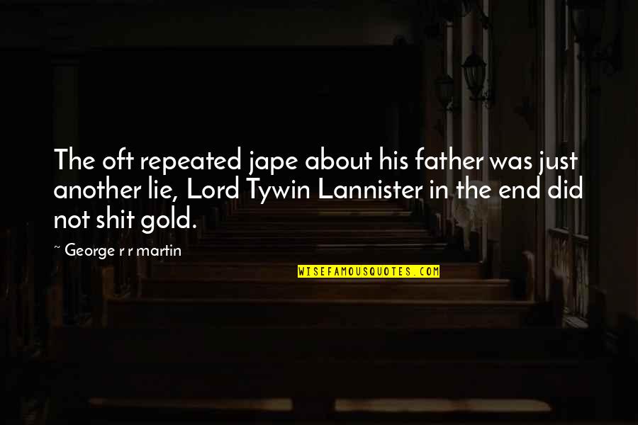 Nentwig Webster Quotes By George R R Martin: The oft repeated jape about his father was Nentwig Webster Quotes By George R R Martin: The oft repeated jape about his father was