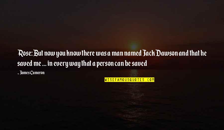 Nenu Local Quotes By James Cameron: Rose: But now you know there was a Nenu Local Quotes By James Cameron: Rose: But now you know there was a