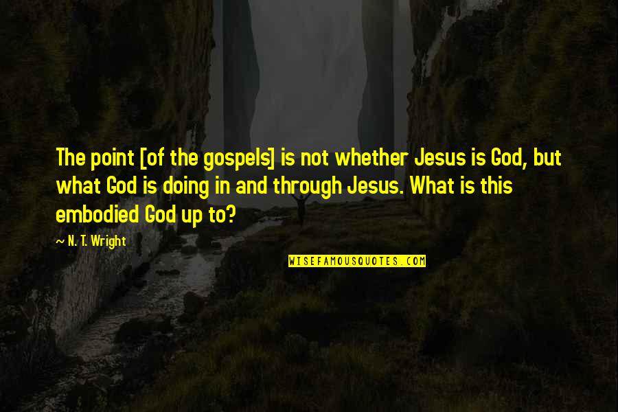 N'envie Quotes By N. T. Wright: The point [of the gospels] is not whether