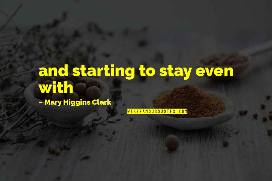 Neo Feudalism Quotes By Mary Higgins Clark: and starting to stay even with Neo Feudalism Quotes By Mary Higgins Clark: and starting to stay even with