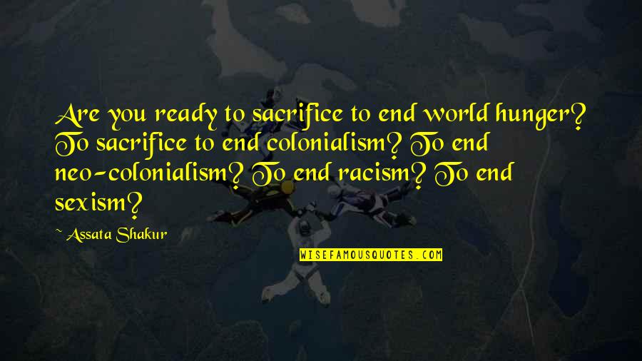 Neo-luddite Quotes By Assata Shakur: Are you ready to sacrifice to end world