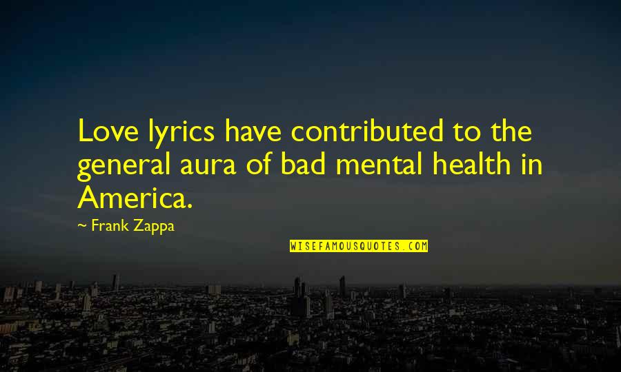 Neo Paganism Quotes By Frank Zappa: Love lyrics have contributed to the general aura