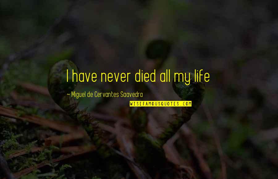 Neo Traditional Tattoo Quotes By Miguel De Cervantes Saavedra: I have never died all my life