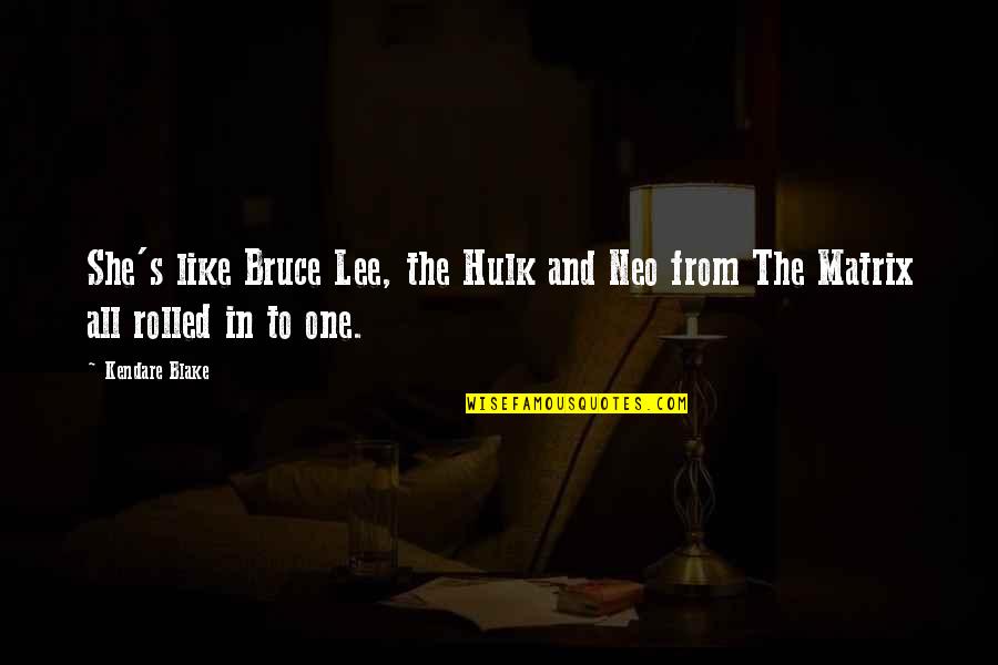 Neo You Are The One Quotes By Kendare Blake: She's like Bruce Lee, the Hulk and Neo