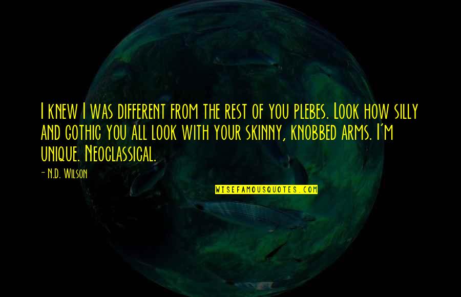 Neoclassical Quotes By N.D. Wilson: I knew I was different from the rest Neoclassical Quotes By N.D. Wilson: I knew I was different from the rest