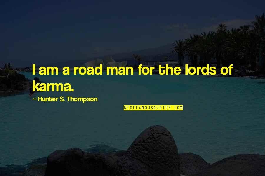Neoclassicism Quotes By Hunter S. Thompson: I am a road man for the lords Neoclassicism Quotes By Hunter S. Thompson: I am a road man for the lords