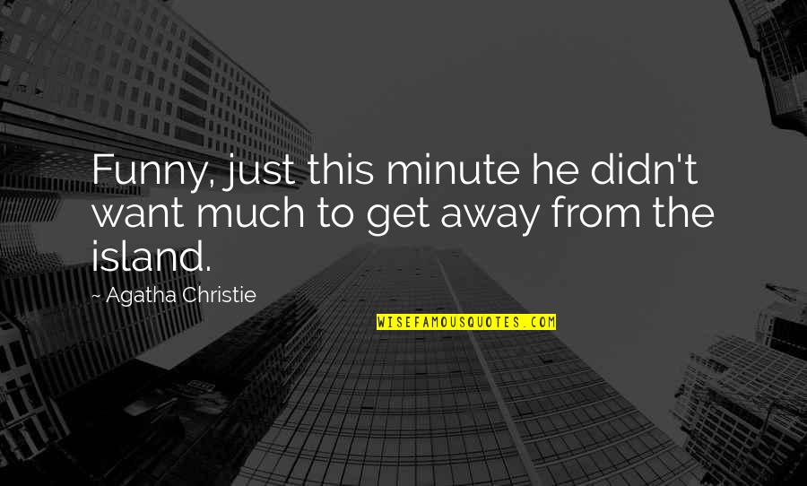 Neoclassicists Quotes By Agatha Christie: Funny, just this minute he didn't want much Neoclassicists Quotes By Agatha Christie: Funny, just this minute he didn't want much