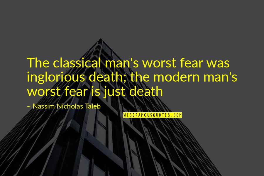 Neoconservatism Vs Traditional Conservatism Quotes By Nassim Nicholas Taleb: The classical man's worst fear was inglorious death; Neoconservatism Vs Traditional Conservatism Quotes By Nassim Nicholas Taleb: The classical man's worst fear was inglorious death;