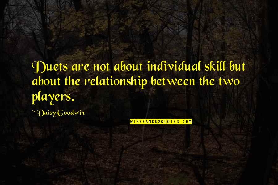 Neocortical Lesion Quotes By Daisy Goodwin: Duets are not about individual skill but about Neocortical Lesion Quotes By Daisy Goodwin: Duets are not about individual skill but about