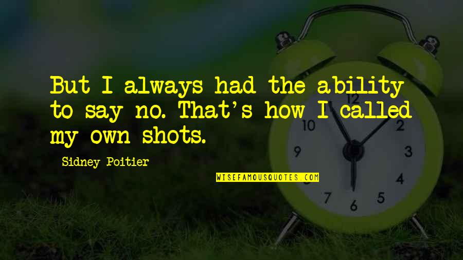 Neocortical Lesion Quotes By Sidney Poitier: But I always had the ability to say