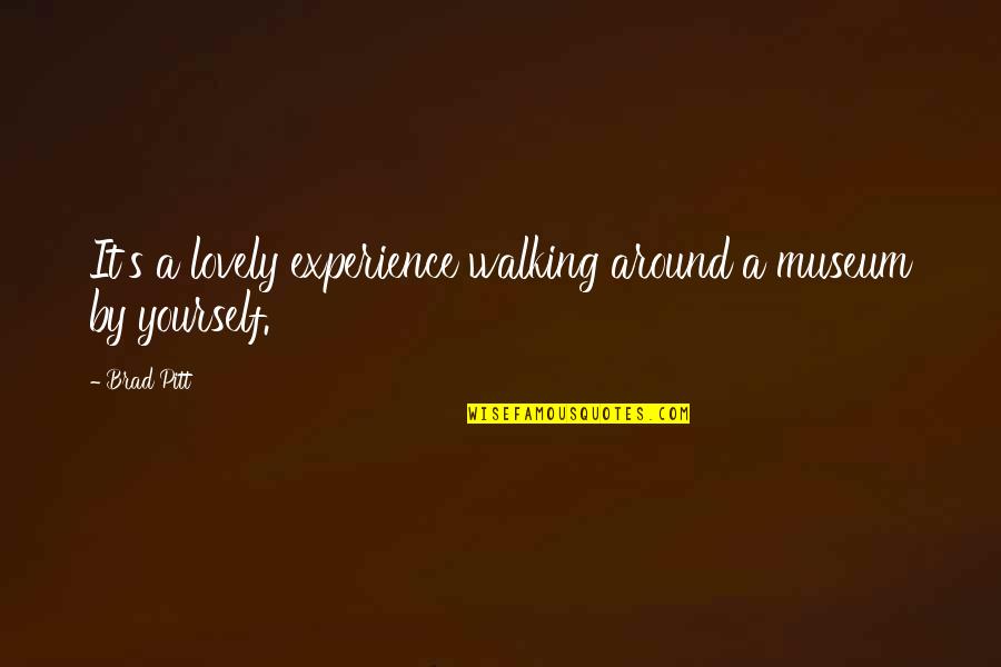 Neofitou Morfou Quotes By Brad Pitt: It's a lovely experience walking around a museum