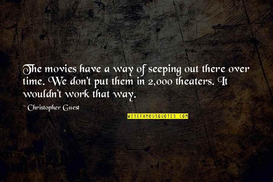 Neofitou Morfou Quotes By Christopher Guest: The movies have a way of seeping out Neofitou Morfou Quotes By Christopher Guest: The movies have a way of seeping out