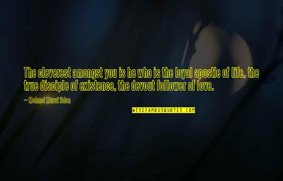 Neofitou Morfou Quotes By Mehmet Murat Ildan: The cleverest amongst you is he who is
