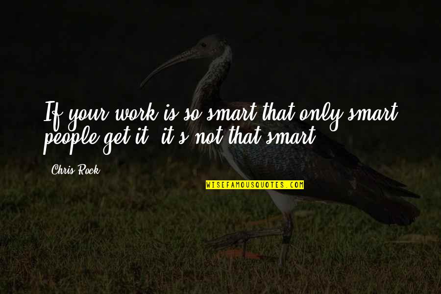 Neogenis Labs Quotes By Chris Rock: If your work is so smart that only
