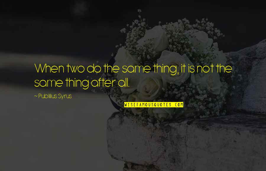 Neogenishuman Quotes By Publilius Syrus: When two do the same thing, it is Neogenishuman Quotes By Publilius Syrus: When two do the same thing, it is