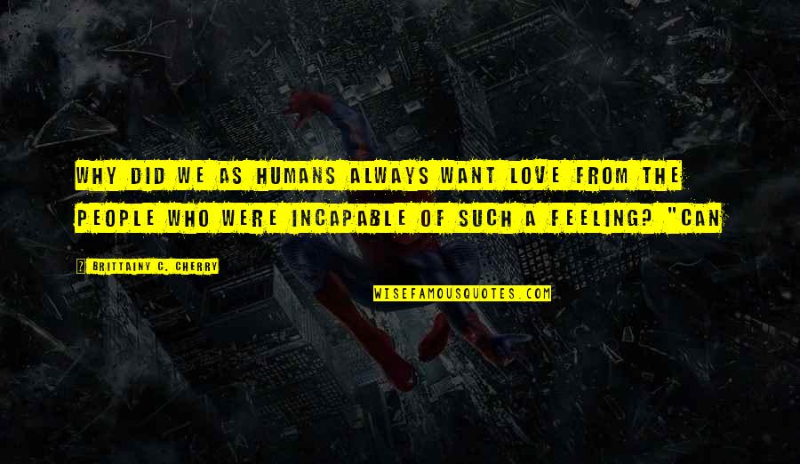 Neogi 5e Quotes By Brittainy C. Cherry: Why did we as humans always want love