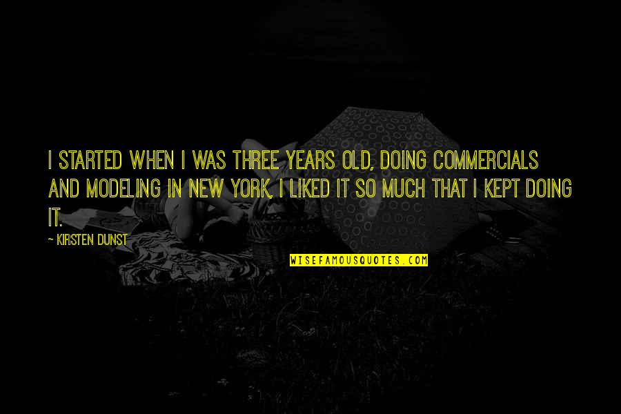 Neogyl Quotes By Kirsten Dunst: I started when I was three years old, Neogyl Quotes By Kirsten Dunst: I started when I was three years old,