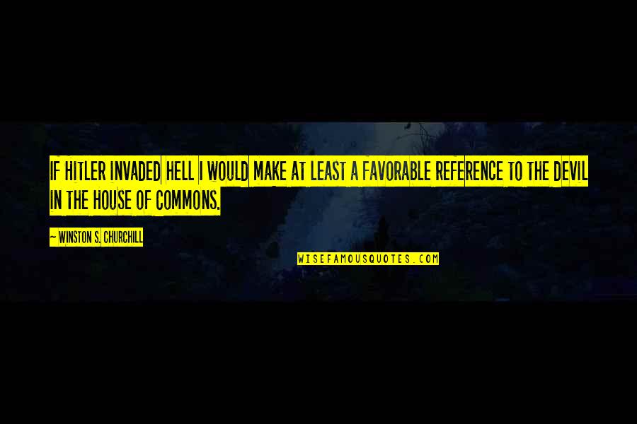 Neogyl Quotes By Winston S. Churchill: If Hitler invaded hell I would make at Neogyl Quotes By Winston S. Churchill: If Hitler invaded hell I would make at