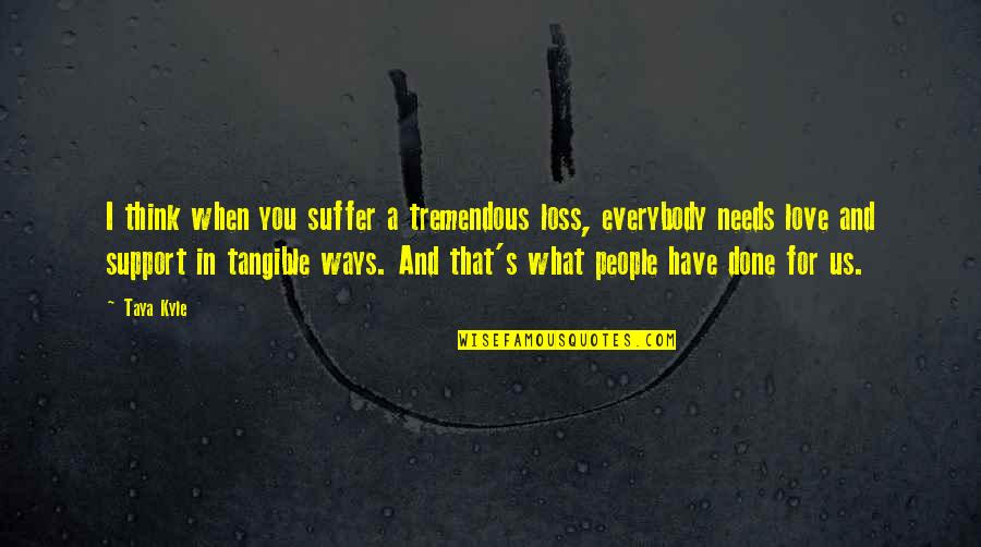 Neoimperial Quotes By Taya Kyle: I think when you suffer a tremendous loss,