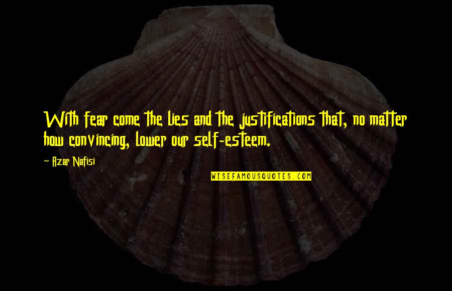 Neoklis Kritikos Quotes By Azar Nafisi: With fear come the lies and the justifications