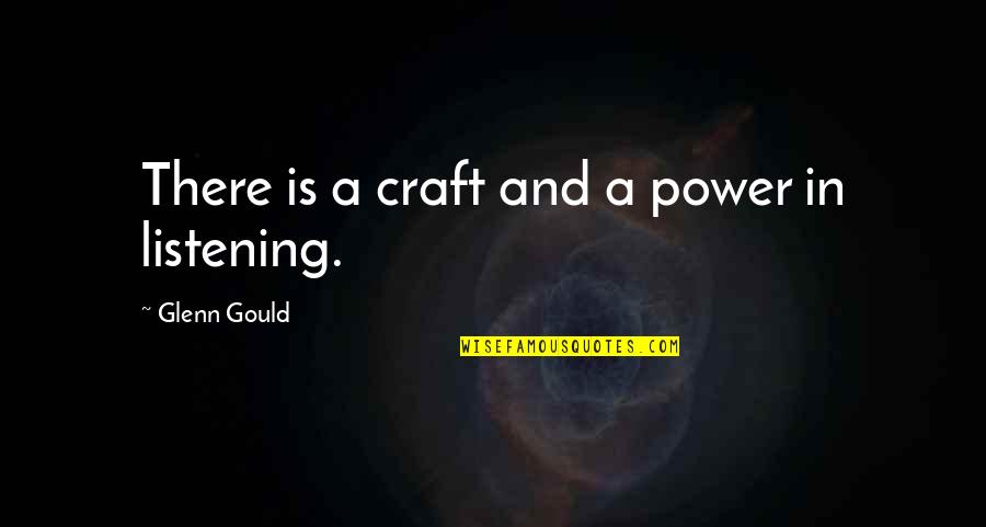 Neoliberals Quotes By Glenn Gould: There is a craft and a power in