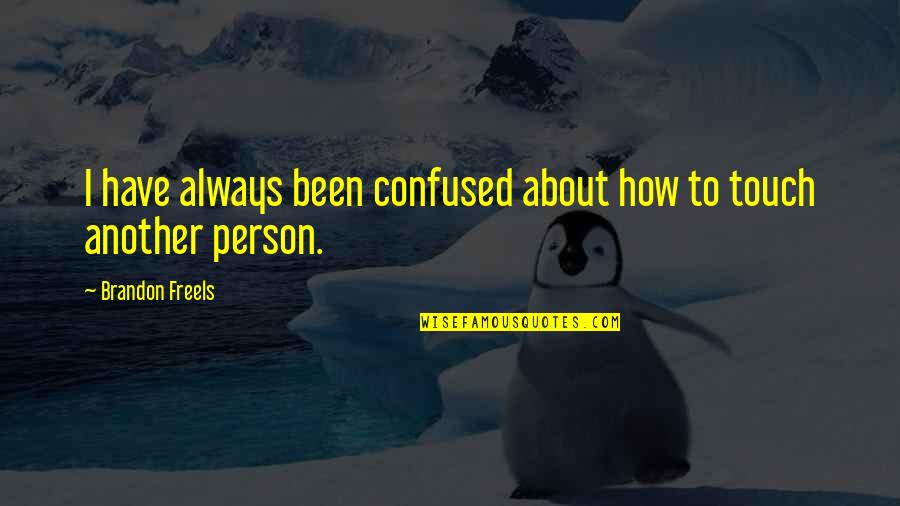 Neolithic Revolution Quotes By Brandon Freels: I have always been confused about how to Neolithic Revolution Quotes By Brandon Freels: I have always been confused about how to