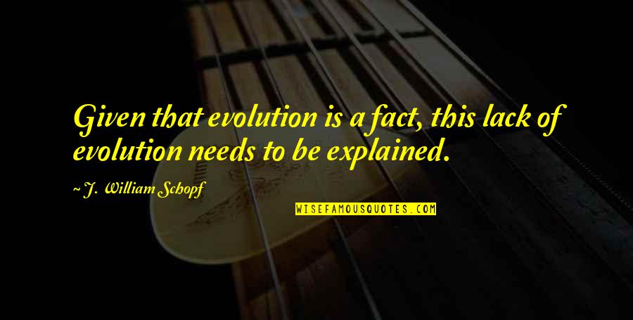 Neologisms 2020 Quotes By J. William Schopf: Given that evolution is a fact, this lack Neologisms 2020 Quotes By J. William Schopf: Given that evolution is a fact, this lack