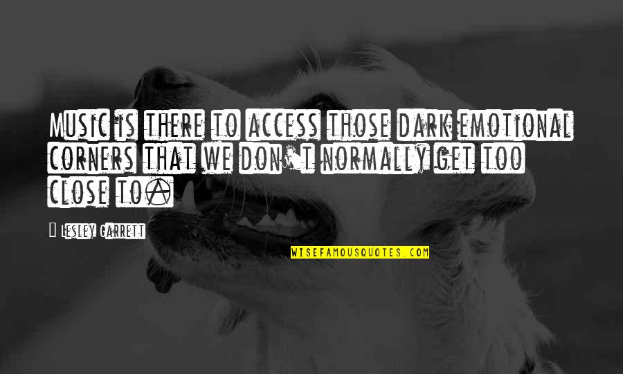 Neologisms 2020 Quotes By Lesley Garrett: Music is there to access those dark emotional Neologisms 2020 Quotes By Lesley Garrett: Music is there to access those dark emotional