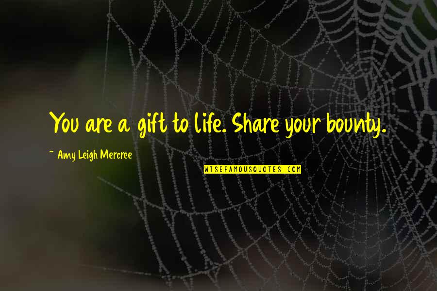 Neomi Quotes By Amy Leigh Mercree: You are a gift to life. Share your