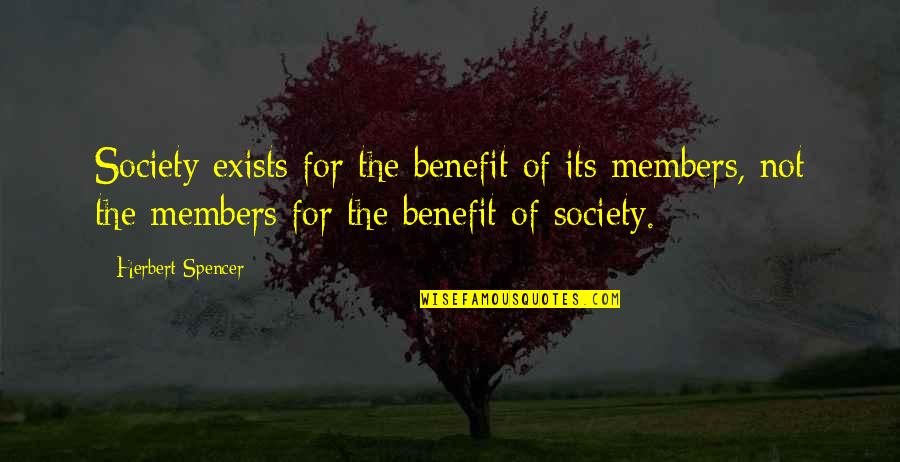 Neon Green Quote Quotes By Herbert Spencer: Society exists for the benefit of its members,