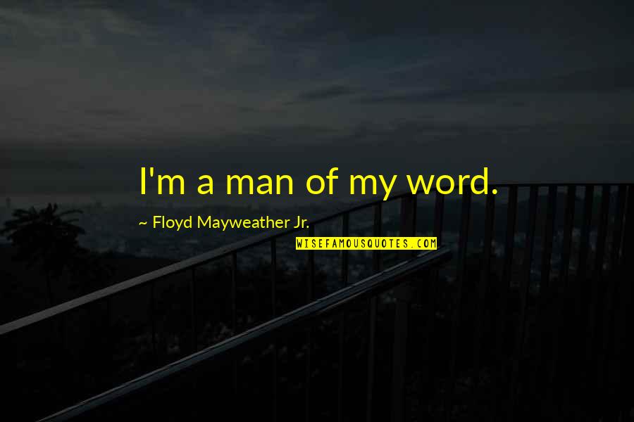 Neon Light Quotes By Floyd Mayweather Jr.: I'm a man of my word.