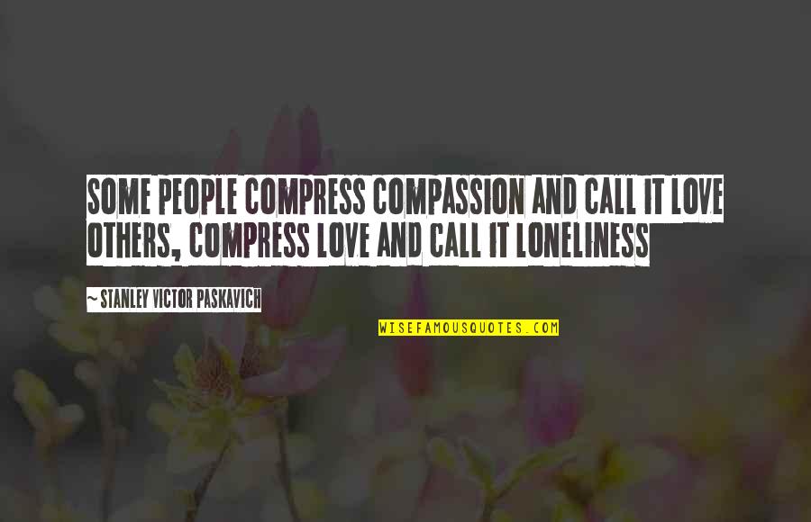 Neon Lights Depressing Quotes By Stanley Victor Paskavich: Some people compress compassion and call it love