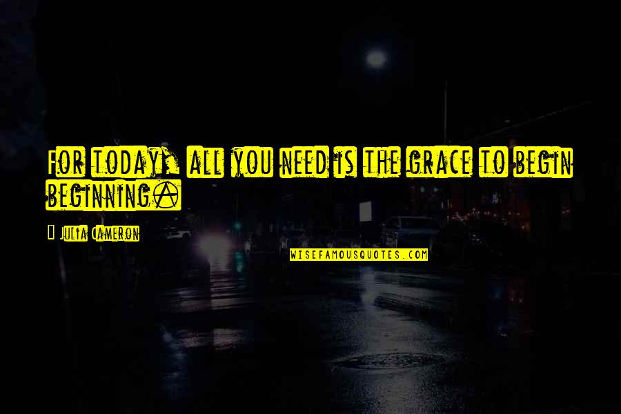Neon Parties Quotes By Julia Cameron: For today, all you need is the grace Neon Parties Quotes By Julia Cameron: For today, all you need is the grace