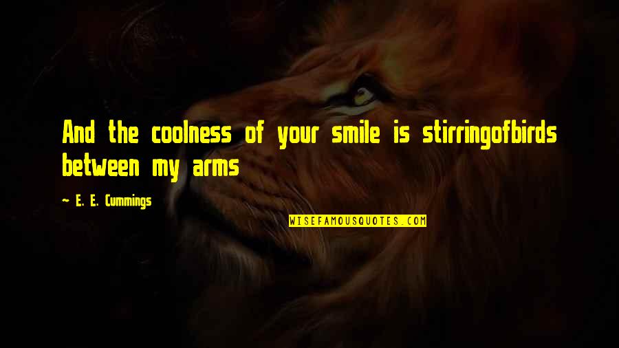 Neon Themed Quotes By E. E. Cummings: And the coolness of your smile is stirringofbirds