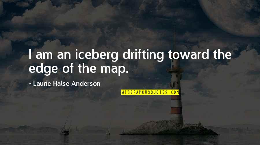 Neon Themed Quotes By Laurie Halse Anderson: I am an iceberg drifting toward the edge