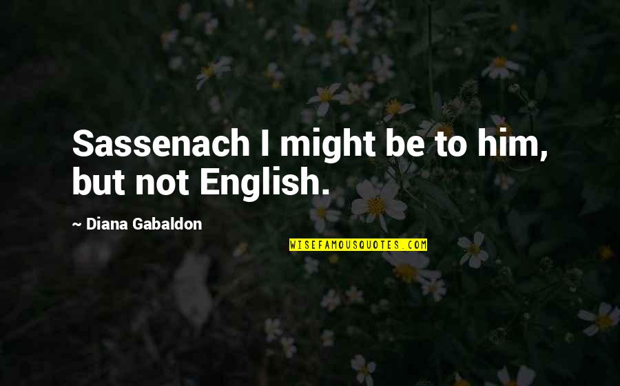Neonatal Quotes By Diana Gabaldon: Sassenach I might be to him, but not