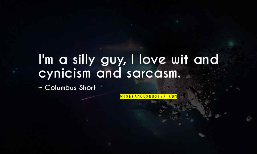 Neonates Dolls Quotes By Columbus Short: I'm a silly guy, I love wit and Neonates Dolls Quotes By Columbus Short: I'm a silly guy, I love wit and