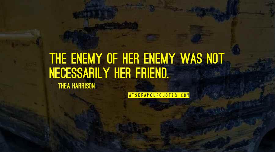 Neonati In Grembo Quotes By Thea Harrison: The enemy of her enemy was not necessarily