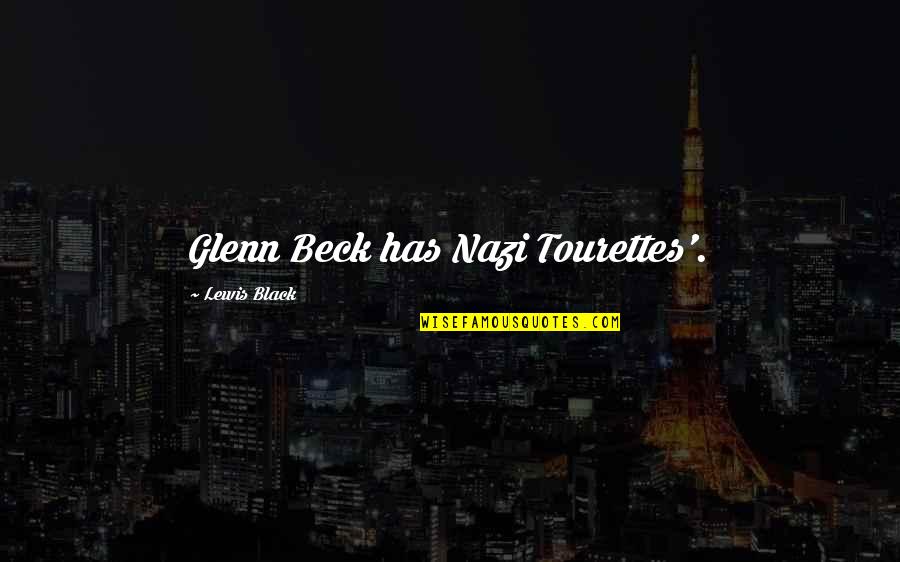 Neonazis Quotes By Lewis Black: Glenn Beck has Nazi Tourettes'. Neonazis Quotes By Lewis Black: Glenn Beck has Nazi Tourettes'.
