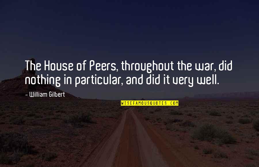 Neonazis Quotes By William Gilbert: The House of Peers, throughout the war, did Neonazis Quotes By William Gilbert: The House of Peers, throughout the war, did