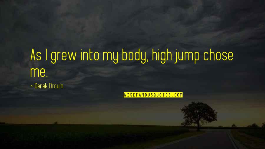 Neonized Stained Quotes By Derek Drouin: As I grew into my body, high jump Neonized Stained Quotes By Derek Drouin: As I grew into my body, high jump