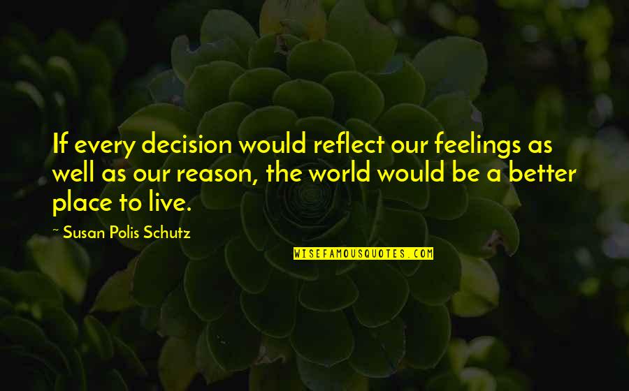 Neonized Stained Quotes By Susan Polis Schutz: If every decision would reflect our feelings as Neonized Stained Quotes By Susan Polis Schutz: If every decision would reflect our feelings as