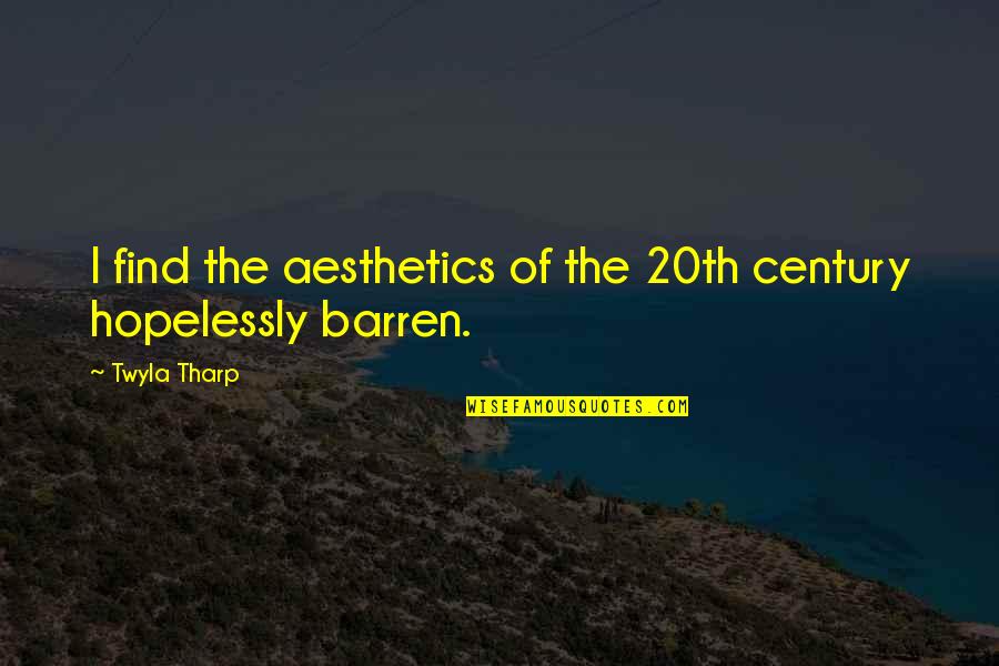 Neonized Stained Quotes By Twyla Tharp: I find the aesthetics of the 20th century
