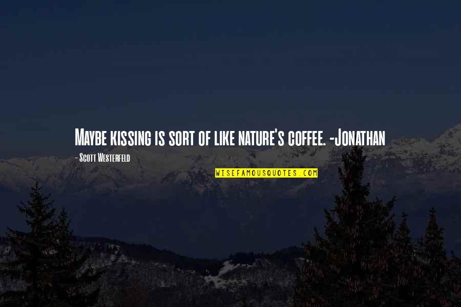 Neophilia Quotes By Scott Westerfeld: Maybe kissing is sort of like nature's coffee.